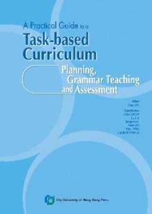 Image for A Practical Guide to a Task-Based Curriculum : Planning, Grammar Teaching and Assessment