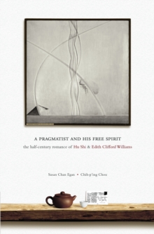 Image for A Pragmatist and His Free Spirit: The Half-century Romance of Hu Shi and Edith Clifford Williams