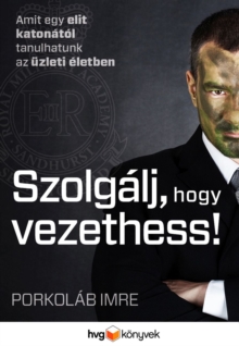 Image for Szolgalj, Hogy Vezethess!