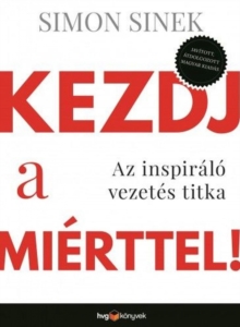 Image for Kezdj a Mierttel!: Az Inspiralo Vezetes Titka