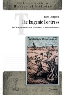 Image for The Eugenic Fortress: The Transylvanian Saxon Experiment in Interwar Romania