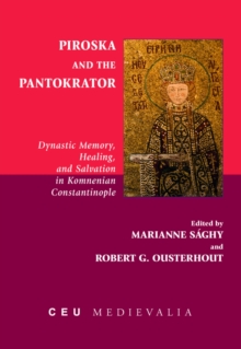 Image for Piroska and the Pantokrator: Dynastic Memory, Healing and Salvation in Komnenian Constantinople