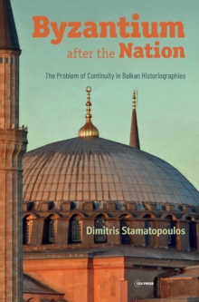 Byzantium After the Nation: The Problem of Continuity in Balkan Historiographies
