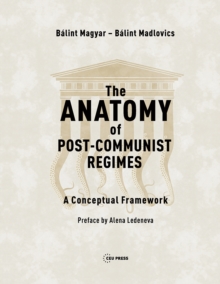 The Anatomy of Post-Communist Regimes: A Conceptual Framework