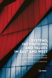 Systems, Institutions, and Values in East and West: Engaging with Janos Kornai’s Scholarship