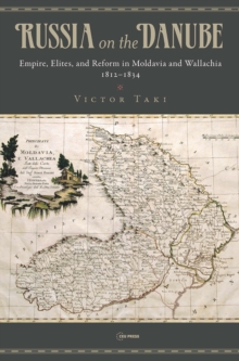 Russia on the Danube: Empire, Elites, and Reform in Moldavia and Wallachia, 1812–1834