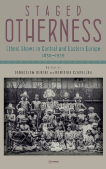 Staged Otherness: Ethnic Shows in Central and Eastern Europe, 1850-1939