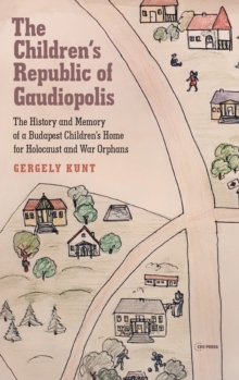 Image for The Children’s Republic of Gaudiopolis : The History and Memory of a Children’s Home for Holocaust and War Orphans (1945–1950)