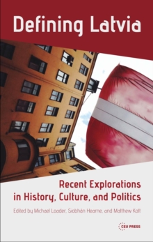 Image for Defining Latvia: Recent Explorations in History, Culture, and Politics