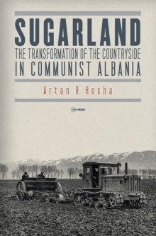 Sugarland: The Transformation of the Countryside in Communist Albania