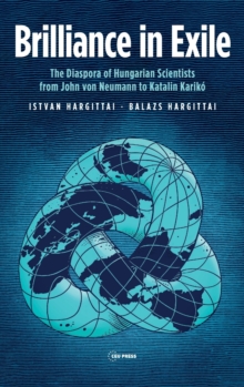 Image for Brilliance in exile  : the diaspora of Hungarian scientists from John von Neumann to Katalin Karikâo