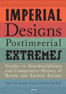 Image for Imperial Designs, Postimperial Extremes: Studies in Interdisciplinary and Comparative History of Russia and Eastern Europe