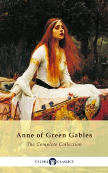Image for Complete Anne of Green Gables Collection (Delphi Classics)