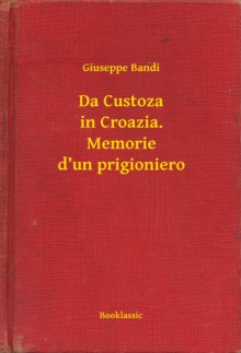 Image for Da Custoza in Croazia. Memorie d'un prigioniero