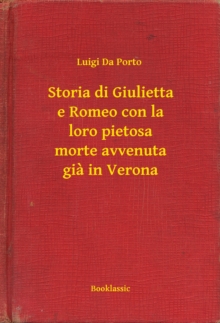 Image for Storia di Giulietta e Romeo con la loro pietosa morte avvenuta gia in Verona