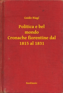 Image for Politica e bel mondo Cronache fiorentine dal 1815 al 1831