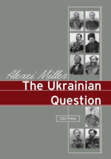 Image for The Ukrainian Question : Russian Empire and Nationalism in the 19th Century