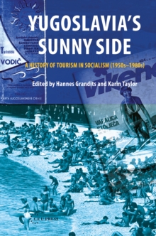 Yugoslavia’S Sunny Side: A History of Tourism in Socialism (1950s-1980s)