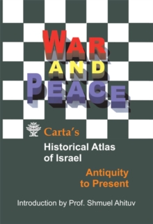 Image for War and Peace Carta's Historical Atlas of Israel: Antiquity to Present