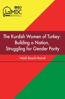 Image for The Kurdish women of Turkey  : building a nation, struggling for gender parity