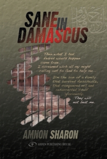 Image for Sane in Damascus: Story of a Israeli Defence Force Officer Captured in the Yom Kippur War & His Captivity in Syria
