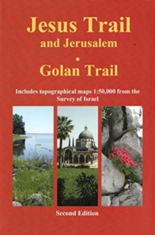 Jesus Trail & Jerusalem – The Golan Trail: Two trails in one ultralight guide