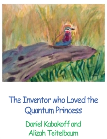 Image for The Inventor who Loved the Quantum Princess