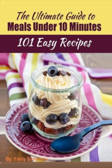 Image for 101 Delicious Quick and Easy Recipes : That You can Make with Less than 10 Minutes or Less!