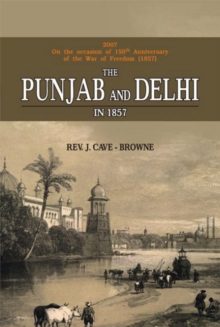 Image for The Punjab and Delhi in 1857 : Being a Narrative of the Measures by Which the Punjab Was Saved and Delhi Recovered During the Indian Mutiny