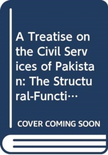 Image for A Treatise on the Civil Services of Pakistan : The Structural-Functional History (1601-2011)