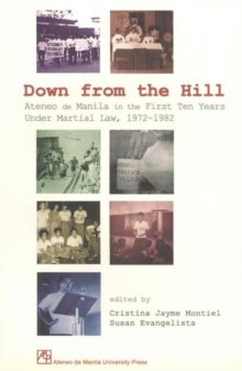 Down from the Hill: Ateneo De Manila in the First Ten Years Under Martial Law, 1972-1982