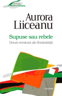 Image for Supuse sau rebele. Doua versiuni ale feminitatii (Romanian edition)