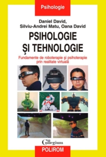 Image for Psihologie si tehnologie. Fundamente de roboterapie si psihoterapie prin realitate virtuala