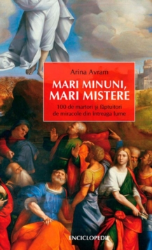 Image for Mari minuni, mari mistere. 100 de martori si faptuitori de miracole din intreaga lume