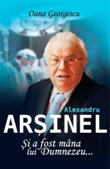 Image for Alexandru Arsinel. Si a fost mana lui Dumnezeu...