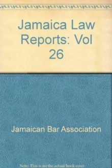 Jamaica Law Reports: Volume 26