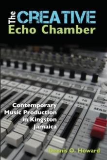Image for The creative echo chamber  : contemporary music production in Kingston, Jamaica