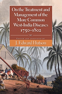 Image for On the Treatment and Management of the More Common West-India Diseases, 1750-1802