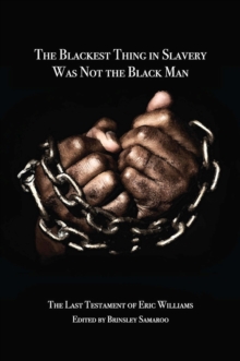 The Blackest Thing in Slavery Was Not the Black Man: The Last Testament of Eric Williams