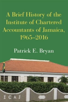 Image for A Brief History of the Institute of Chartered Accountants of Jamaica, 1965-2016