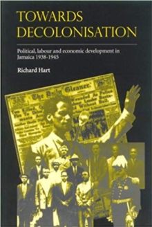 Image for Towards decolonisation  : political, labour and economic developments in Jamaica 1938-1945