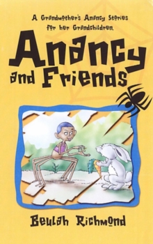 Anancy And Friends: A Grandmother’s Anancy Stories for her Grandchildren