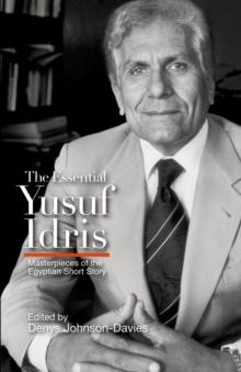 Image for The Essential Yusuf Idris : Masterpieces of the Egyptian Short Story