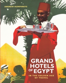 Grand Hotels of Egypt: In the Golden Age of Travel