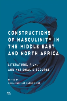 Constructions of Masculinity in the Middle East and North Africa: Literature, Film, and National Discourse