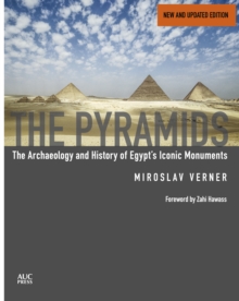 The Pyramids (New and Revised): The Archaeology and History of Egypt’s Iconic Monuments