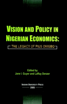 Image for Vision and Policy in Nigerian Economics : The Legacy of Pius Okigbo