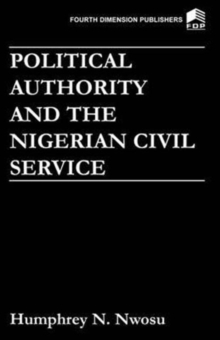 Image for Political Authority and the Nigerian Civil Service