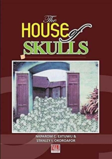 Image for The House of Skulls : A Symbol of Warfare & Diplomacy in Pre-Colonial Niger Delta and Igbo Hinterland