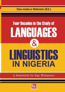 Image for Four Decades in the Study of Nigerian Languages & Linguistics : A Festschrift for Kay Williamson